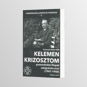 Kelemen Krizosztom Pannonhalmi Főap&aacute;t emigr&aacute;ci&oacute;s &eacute;vei (1947-1950)