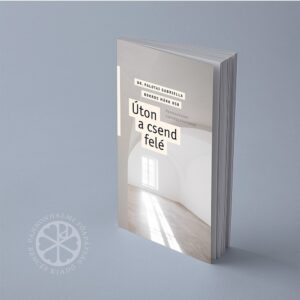 Úton a csend felé. Pannonhalmi csendgyakorlatok